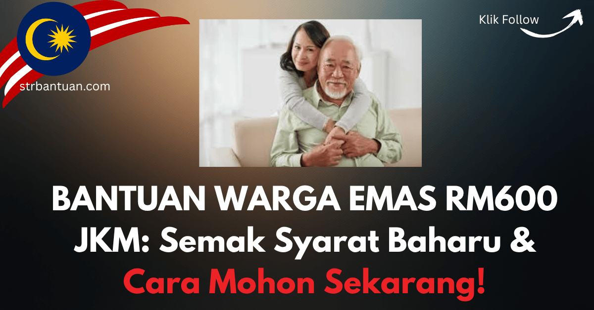 BANTUAN WARGA EMAS RM600 JKM: Semak Syarat Baharu & Cara Mohon Sekarang!