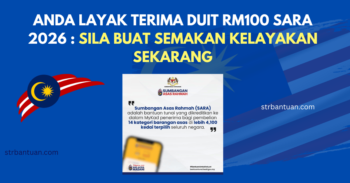 ANDA LAYAK TERIMA DUIT RM100 SARA 2026 : SILA BUAT SEMAKAN KELAYAKAN SEKARANG