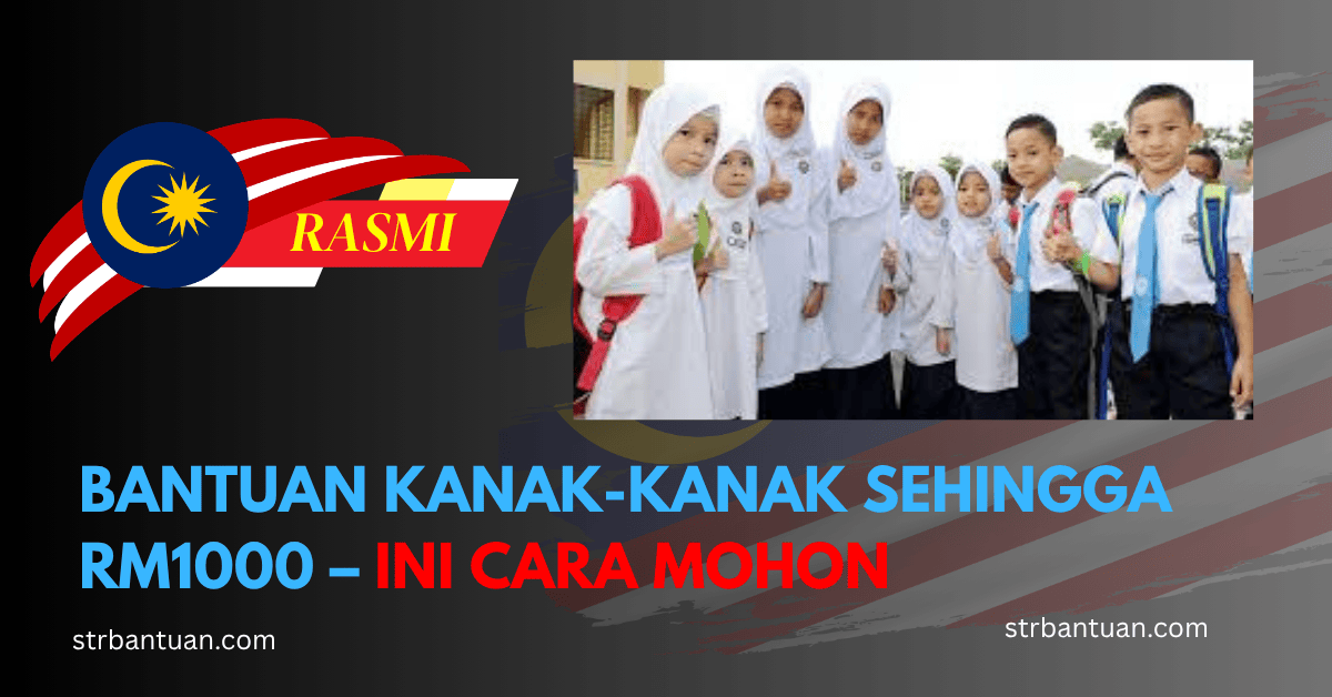 BANTUAN KANAK-KANAK SEHINGGA RM1000 – INI CARA MOHON
