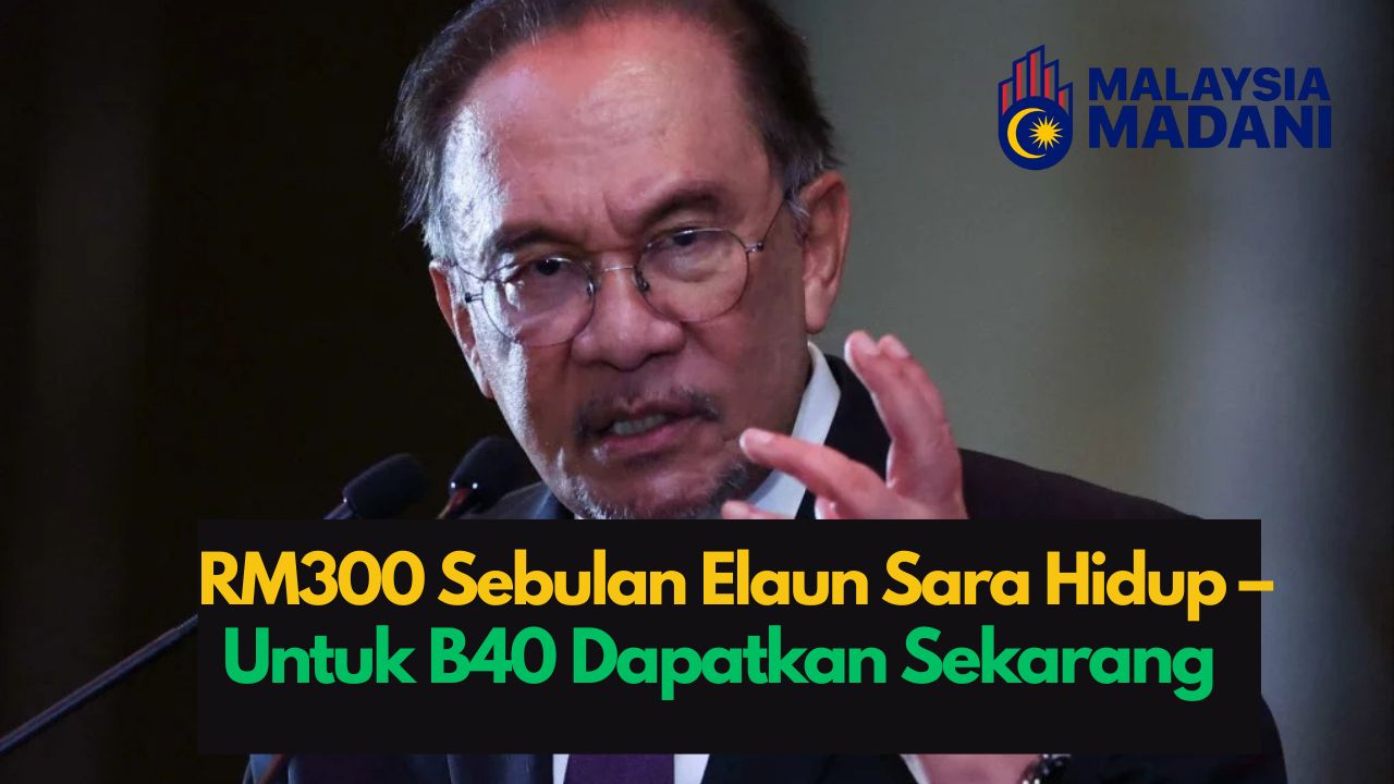 Elaun Sara Hidup RM300 Sebulan Untuk B40 & M40