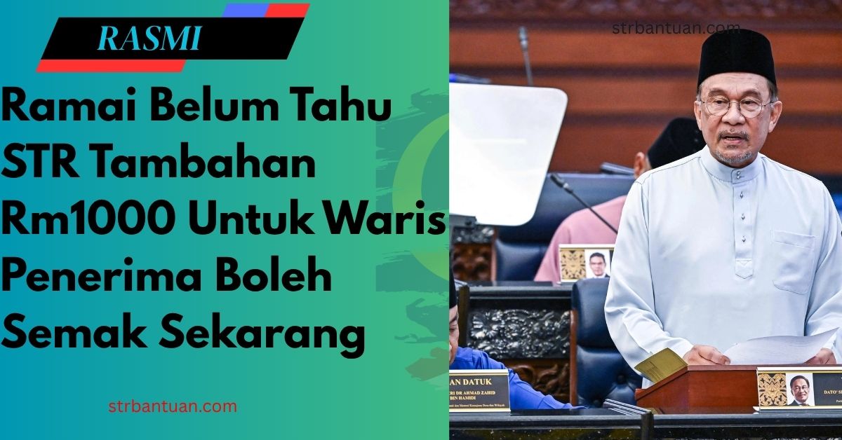 Ramai Belum Tahu STR Tambahan Rm1000 Untuk Waris Penerima Boleh Semak Sekarang