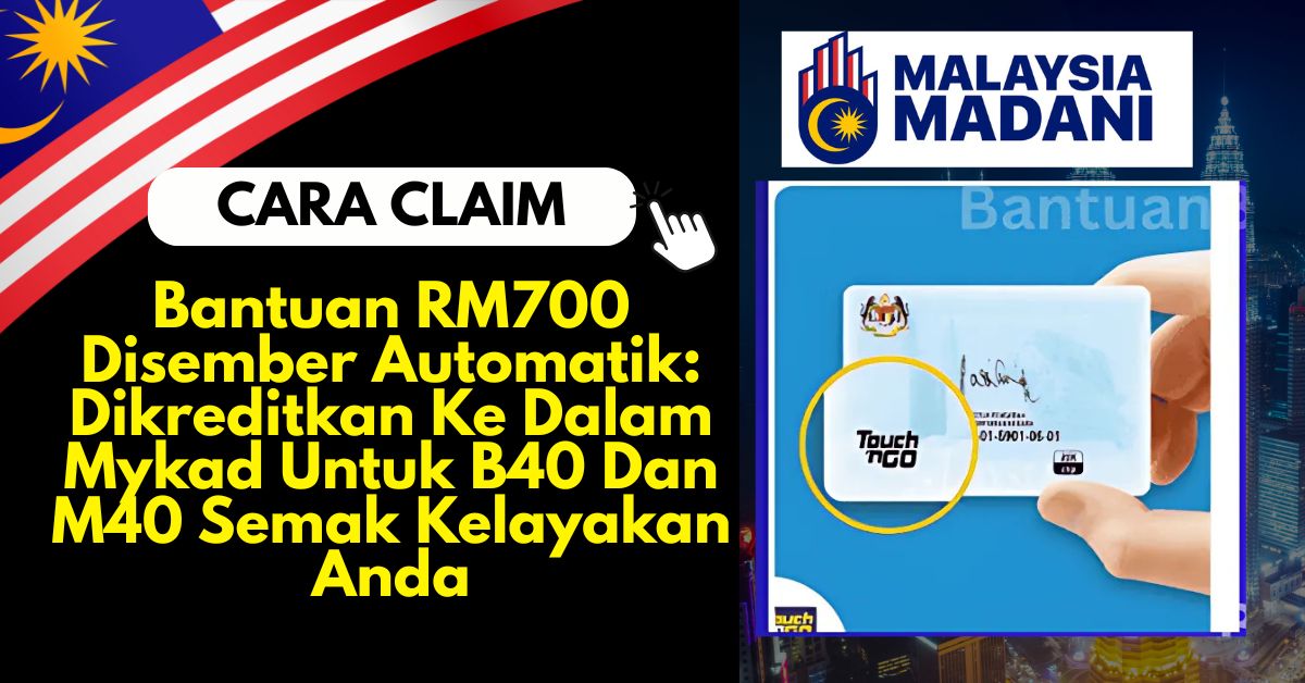 Bantuan RM700 Disember Automatik: Dikreditkan Ke Dalam Mykad Untuk B40 Dan M40 Semak Kelayakan Anda