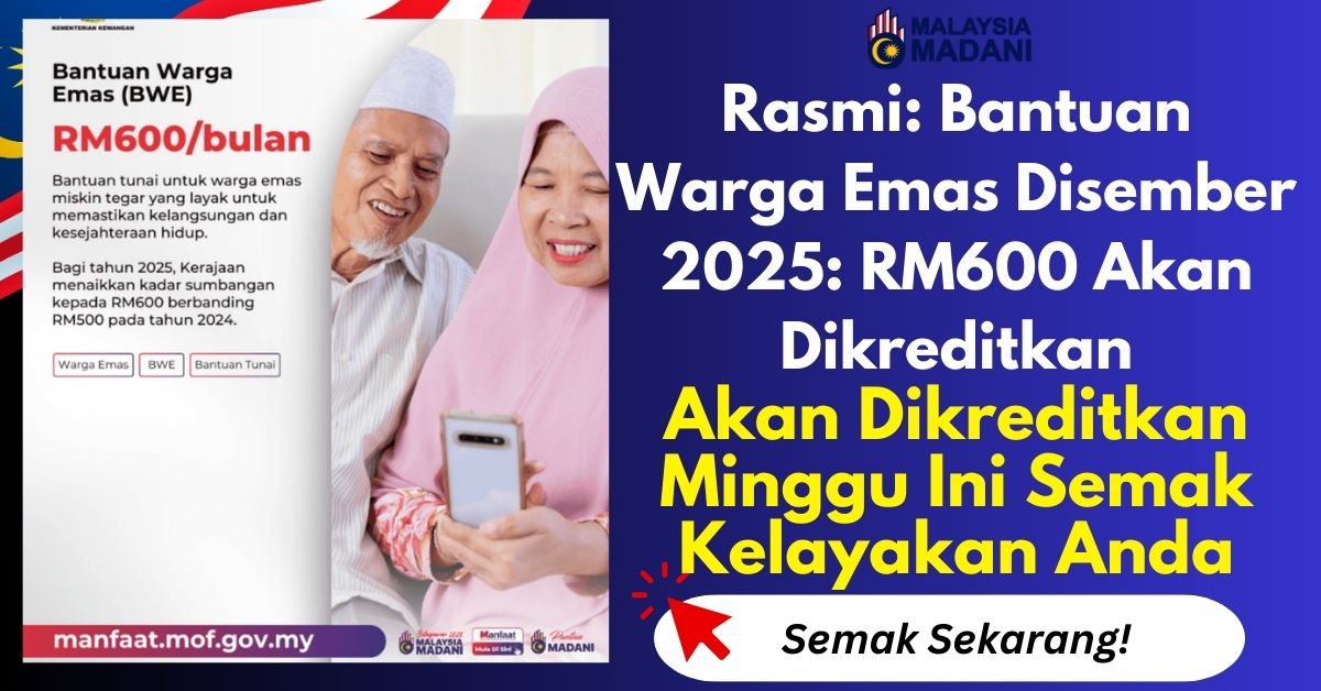 Rasmi: Bantuan Warga Emas Disember 2025: RM600 Akan Dikreditkan Minggu Ini Semak Kelayakan Anda
