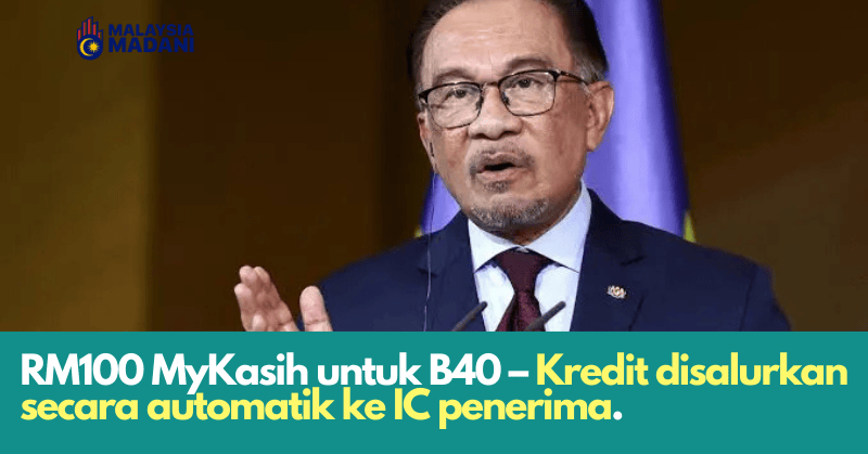 RM100 MyKasih untuk B40 – Kredit disalurkan secara automatik ke IC penerima.