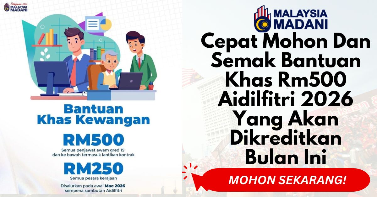 Cepat Mohon Dan Semak Bantuan Khas Rm500 Aidilfitri 2026 Yang Akan Dikreditkan Bulan Ini