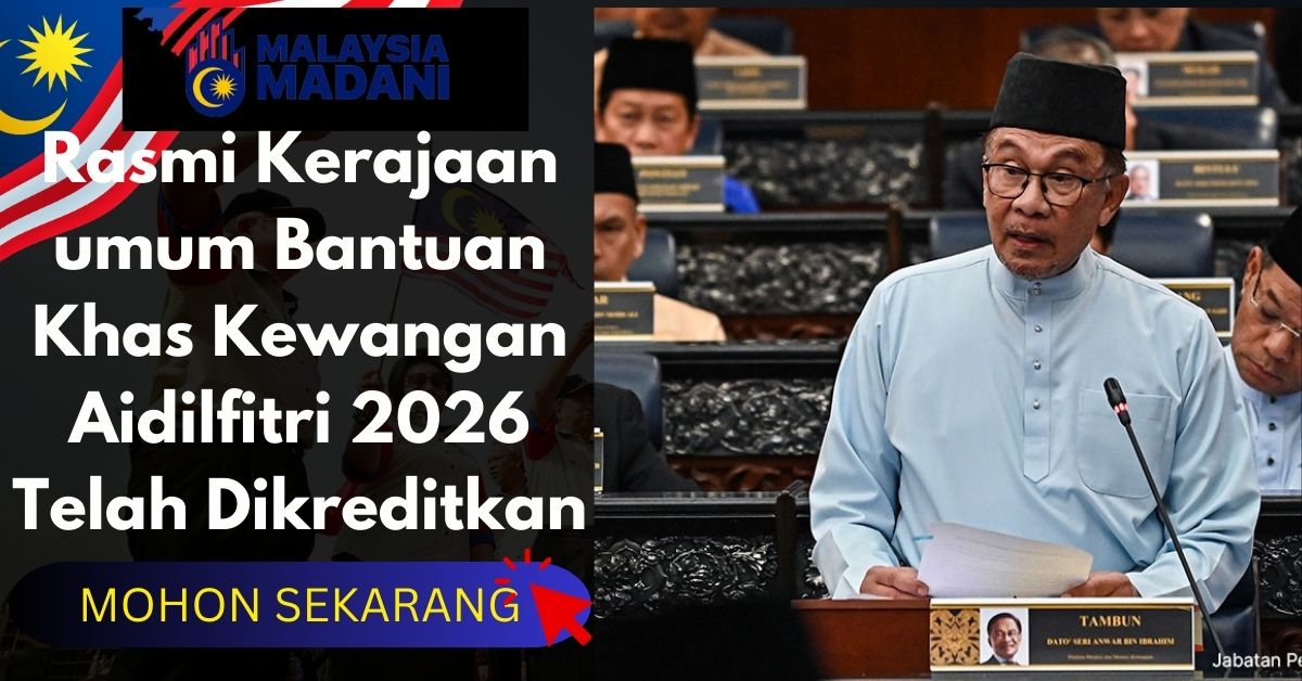Rasmi Kerajaan umum Bantuan Khas Kewangan Aidilfitri 2026 Telah Dikreditkan