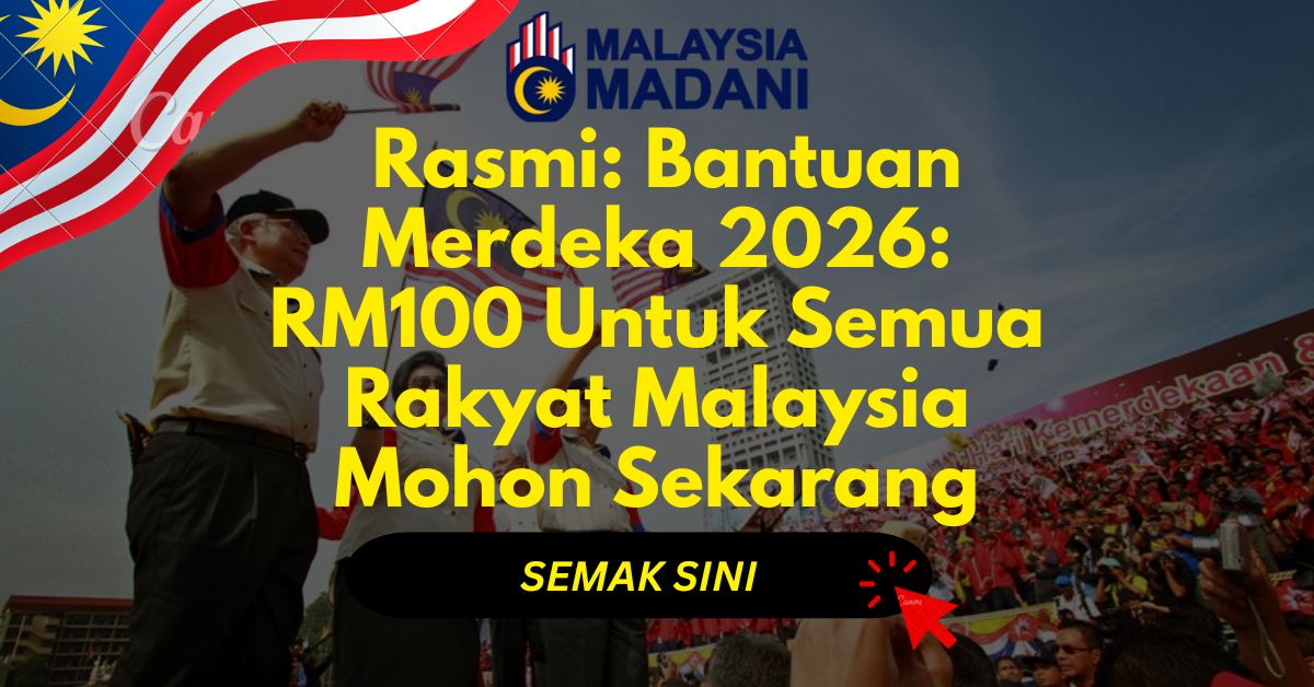 Rasmi: Bantuan Merdeka 2026: RM100 Untuk Semua Rakyat Malaysia Mohon Sekarang
