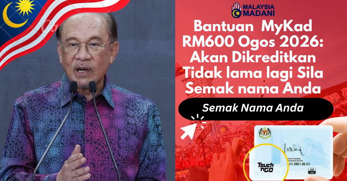 Bantuan MyKad RM600 Ogos 2026: Akan Dikreditkan Tidak lama lagi Sila Semak nama Anda