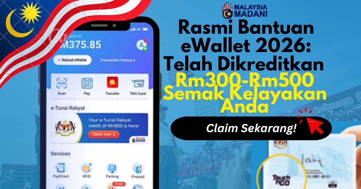 Rasmi Bantuan eWallet 2026: Telah Dikreditkan Rm300-Rm500 Semak Kelayakan Anda