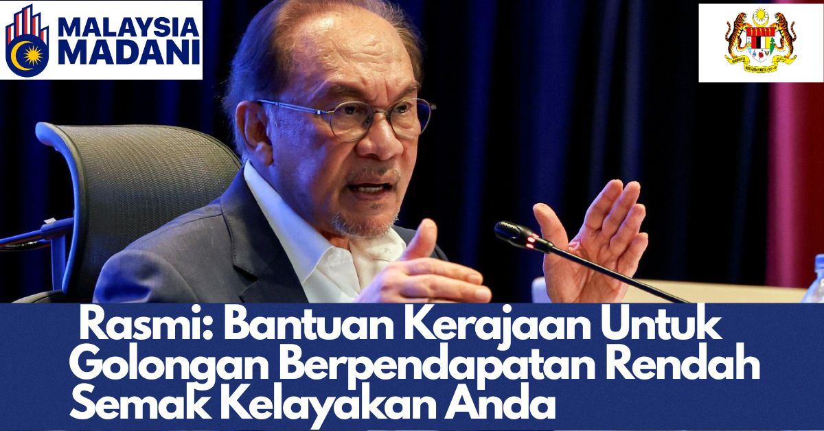 Rasmi: Bantuan Kerajaan Untuk Golongan Berpendapatan Rendah Semak Kelayakan Anda