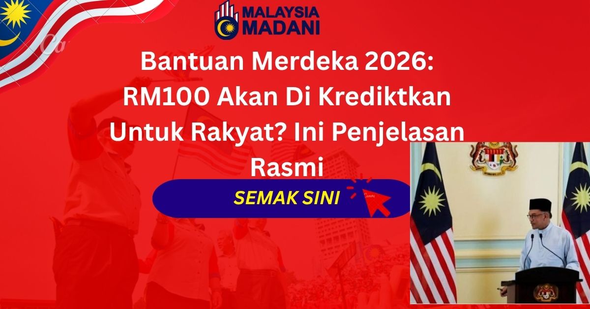 Bantuan Merdeka 2026: RM100 Akan Di Krediktkan Untuk Rakyat? Ini Penjelasan Rasmi