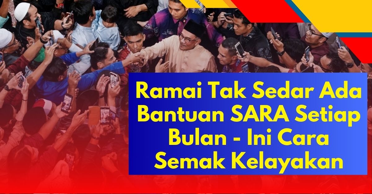 Ramai Tak Sedar Ada Bantuan SARA Setiap Bulan - Ini Cara Semak Kelayakan