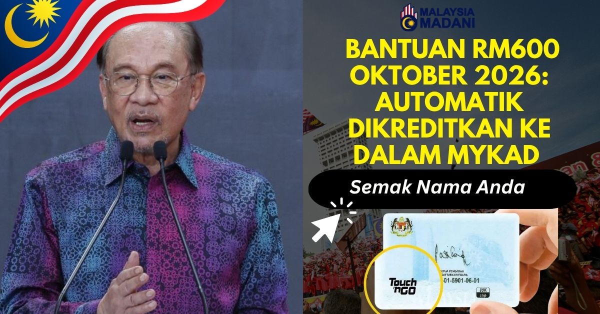 BANTUAN RM600 OKTOBER 2026: AUTOMATIK DIKREDITKAN KE DALAM MYKAD