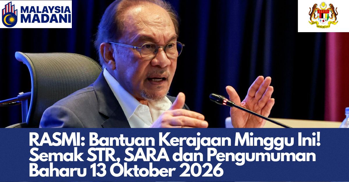RASMI: Bantuan Kerajaan Minggu Ini! Semak STR, SARA dan Pengumuman Baharu 13 Oktober 2026